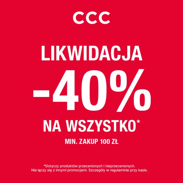 CCC likwidacja – rabat -40% na wszystko przy zakupach za minimum 100 zł.